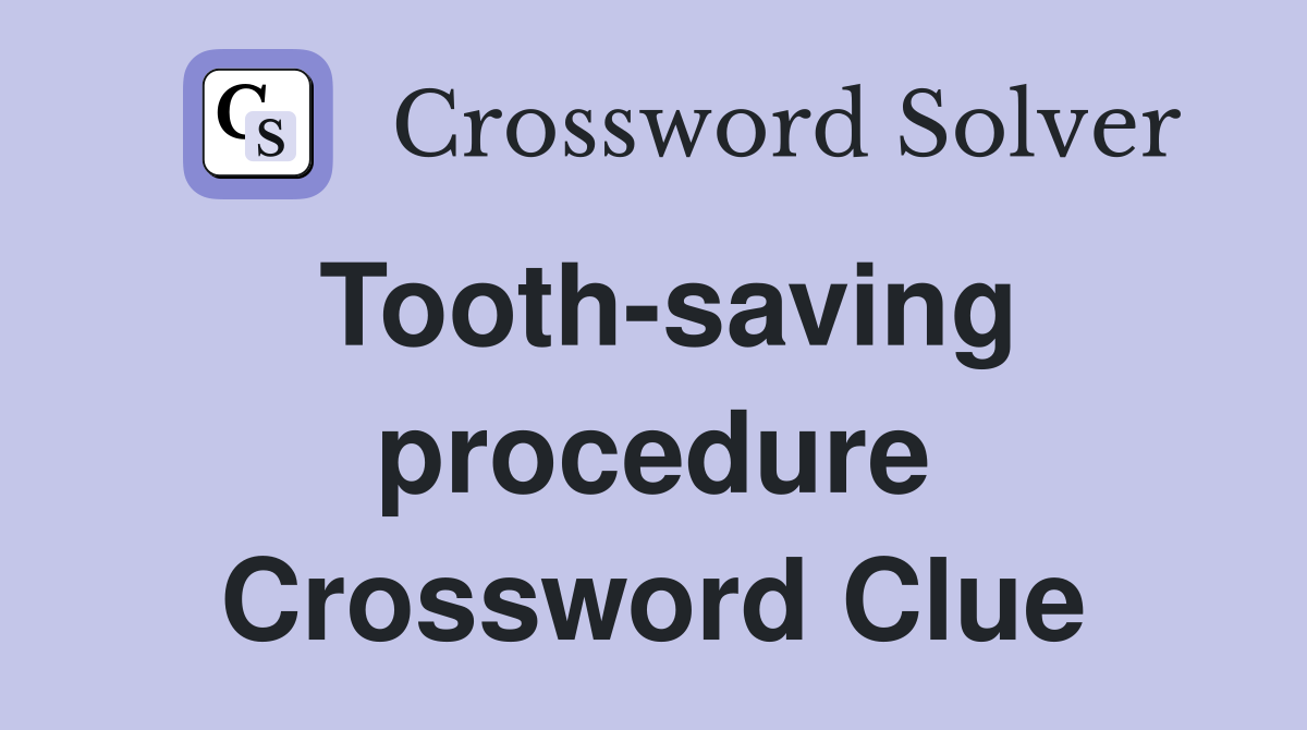 Toothsaving procedure Crossword Clue Answers Crossword Solver